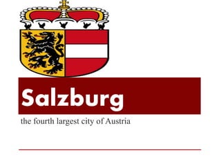 Salzburg 
the fourth largest city of Austria 
 