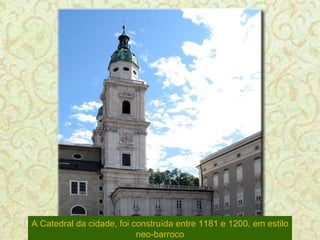 A Catedral da cidade, foi construída entre 1181 e 1200, em estilo neo-barroco 