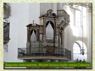 Segundo historiadores, Mozart tocava órgão nessa Catedral 