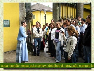 Em cada locação nossa guia contava detalhes da gravação naquele local. 