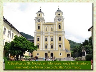 A Basílica de St. Michel, em Mondsee, onde foi filmado o casamento de Maria com o Capitão Von Trapp,  