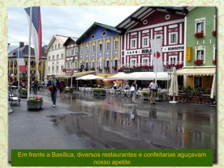 Em frente a Basílica, diversos restaurantes e confeitarias aguçavam nosso apetite 