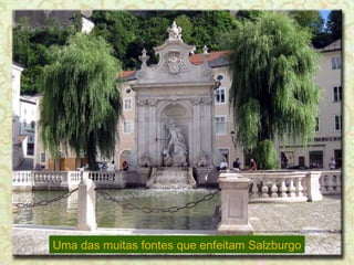 Uma das muitas fontes que enfeitam Salzburgo 