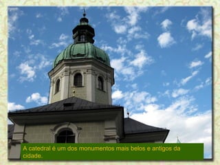 A catedral é um dos monumentos mais belos e antigos da
cidade.

 