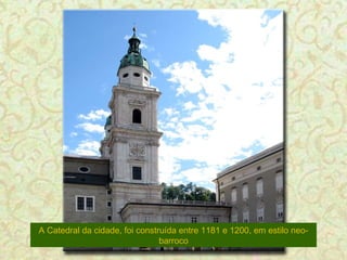 A Catedral da cidade, foi construída entre 1181 e 1200, em estilo neobarroco

 