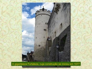 A gigantesca Fortaleza, cuja construção se iniciou em 1077

 