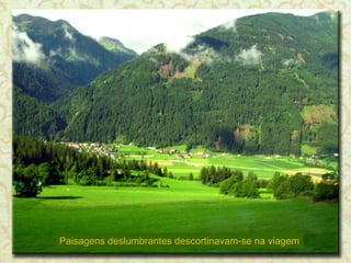 Paisagens deslumbrantes descortinavam-se na viagem

 