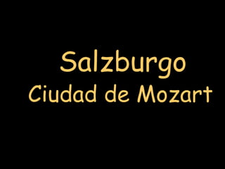 Salzburgo
Ciudad de Mozart
 