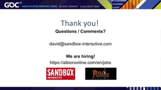 Thank you!
Questions / Comments?
david@sandbox-interactive.com
We are hiring!
https://albiononline.com/en/jobs
 