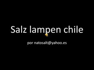 Salzlampen chile por natosalt@yahoo.es 