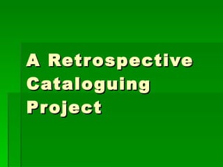 A Retrospective Cataloguing Project 