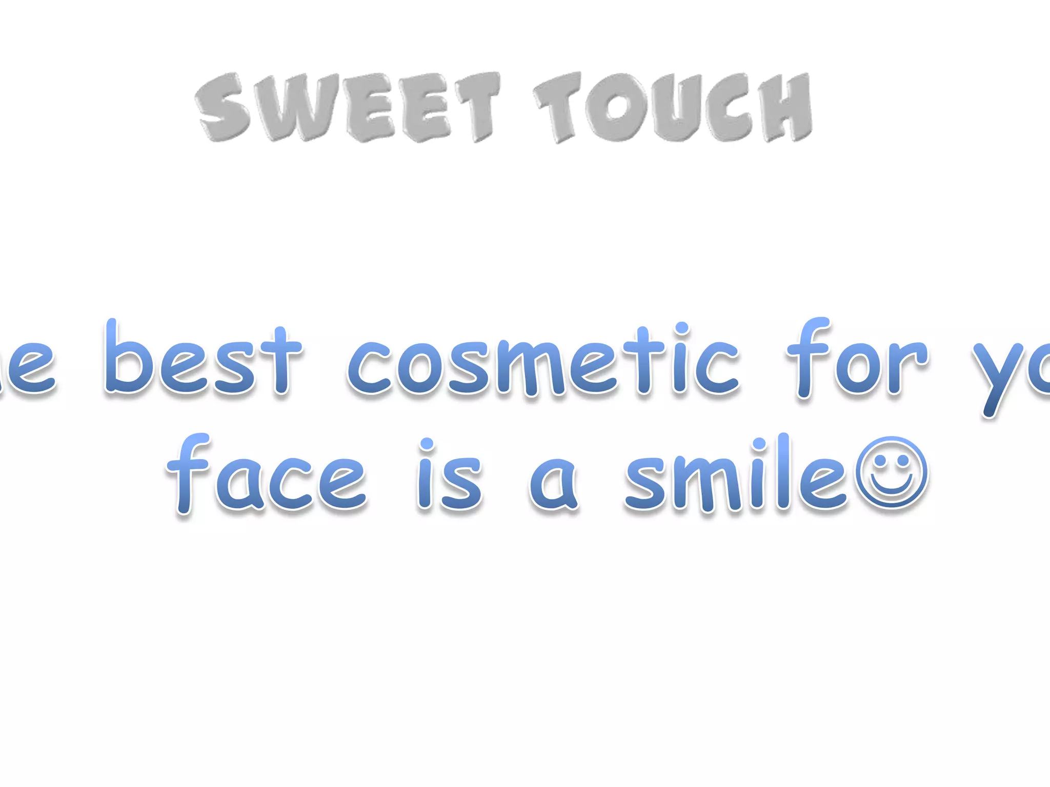 SweetTouchThebestcosmeticforyourfaceis a smile