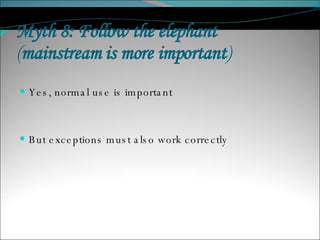 Myth 8: Follow the elephant ( mainstream is more important ) Yes, normal use is important But exceptions must also work correctly 