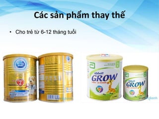 Các sản phẩm thay thế
• Cho trẻ từ 6-12 tháng tuổi
 