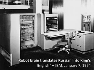 “ Robot brain translates Russian into King’s English” –  IBM, January 7, 1954 