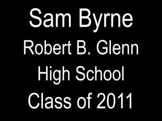 Sam Byrne Robert B. Glenn  High School Class of 2011 