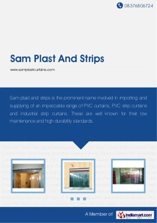 08376806724
A Member of
Sam Plast And Strips
www.samplastcurtains.com
Strip Doors PVC Plastic Strip Doors Insulating Strip Doors PVC Strip Curtains Plastic Industrial
Strip Curtains Plastic Strip Curtains Strip Door Curtains Polyvinyl Chloride Curtains PVC
Strips Vinyl Curtain Strips Strip Doors PVC Plastic Strip Doors Insulating Strip Doors PVC Strip
Curtains Plastic Industrial Strip Curtains Plastic Strip Curtains Strip Door Curtains Polyvinyl
Chloride Curtains PVC Strips Vinyl Curtain Strips Strip Doors PVC Plastic Strip Doors Insulating
Strip Doors PVC Strip Curtains Plastic Industrial Strip Curtains Plastic Strip Curtains Strip Door
Curtains Polyvinyl Chloride Curtains PVC Strips Vinyl Curtain Strips Strip Doors PVC Plastic Strip
Doors Insulating Strip Doors PVC Strip Curtains Plastic Industrial Strip Curtains Plastic Strip
Curtains Strip Door Curtains Polyvinyl Chloride Curtains PVC Strips Vinyl Curtain Strips Strip
Doors PVC Plastic Strip Doors Insulating Strip Doors PVC Strip Curtains Plastic Industrial Strip
Curtains Plastic Strip Curtains Strip Door Curtains Polyvinyl Chloride Curtains PVC Strips Vinyl
Curtain Strips Strip Doors PVC Plastic Strip Doors Insulating Strip Doors PVC Strip
Curtains Plastic Industrial Strip Curtains Plastic Strip Curtains Strip Door Curtains Polyvinyl
Chloride Curtains PVC Strips Vinyl Curtain Strips Strip Doors PVC Plastic Strip Doors Insulating
Strip Doors PVC Strip Curtains Plastic Industrial Strip Curtains Plastic Strip Curtains Strip Door
Curtains Polyvinyl Chloride Curtains PVC Strips Vinyl Curtain Strips Strip Doors PVC Plastic Strip
Doors Insulating Strip Doors PVC Strip Curtains Plastic Industrial Strip Curtains Plastic Strip
Curtains Strip Door Curtains Polyvinyl Chloride Curtains PVC Strips Vinyl Curtain Strips Strip
Doors PVC Plastic Strip Doors Insulating Strip Doors PVC Strip Curtains Plastic Industrial Strip
Sam plast and strips is the prominent name involved in importing and
supplying of an impeccable range of PVC curtains, PVC strip curtains
and industrial strip curtains. These are well known for their low
maintenance and high durability standards.
 