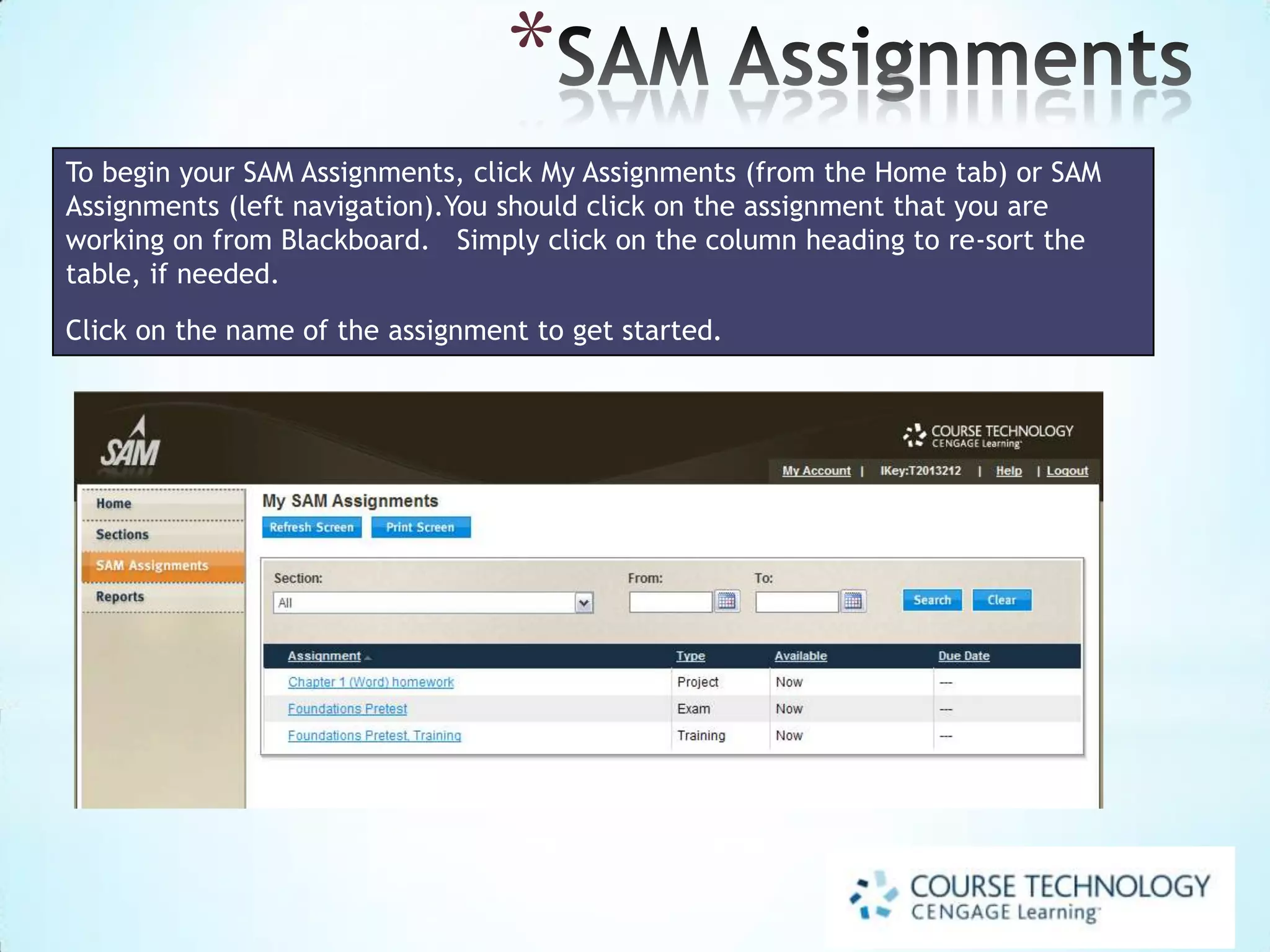Profile Confirmation


Review the
information. Click
Confirm if it is
correct.



If the information is
incorrect, click
Revise to return to
the previous screen.



If SAM prompts you
to change your
password, change it
to your 6 digit number
again so you can
remember it easier.

 