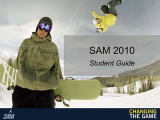 SAM 2010
Student Guide
 