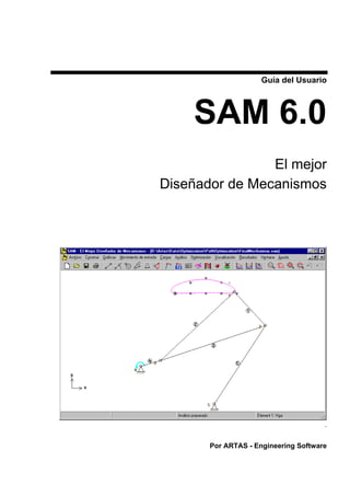 Guía del Usuario
SAM 6.0
El mejor
Diseñador de Mecanismos
.
Por ARTAS - Engineering Software
 