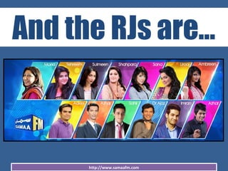 http://www.samaafm.com
And the RJs are…
 