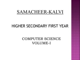 SAMACHEER-KALVI
COMPUTER SCIENCE
VOLUME-I
HIGHER SECONDARY FIRST YEAR
 