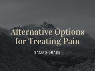 Samad Oraee - Alternative Options for Treating Pain