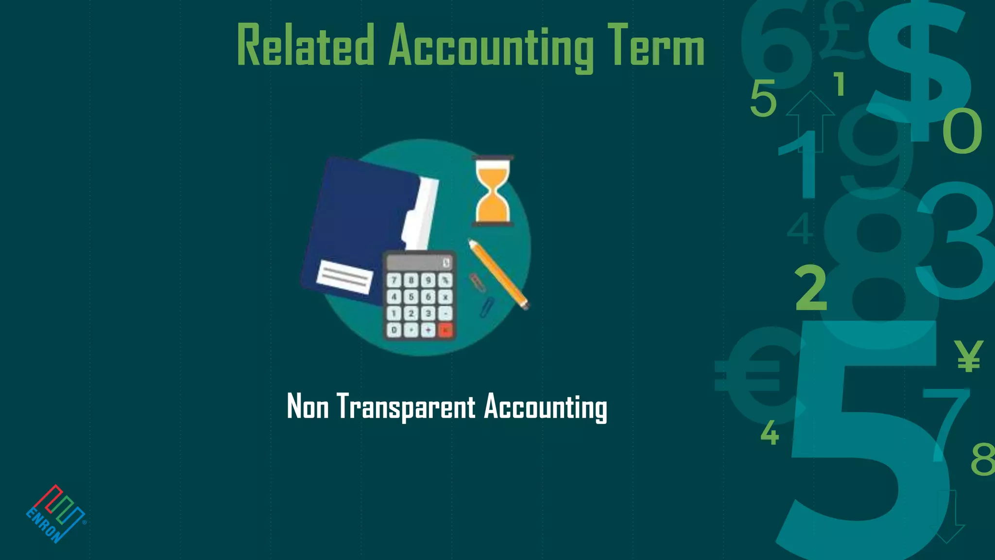 Related Accounting Term
Non Transparent Accounting
 