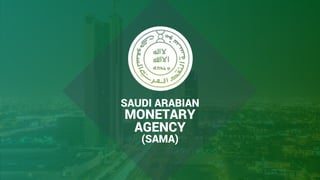 1
SAUDI ARABIAN
MONETARY
AGENCY
(SAMA)
 