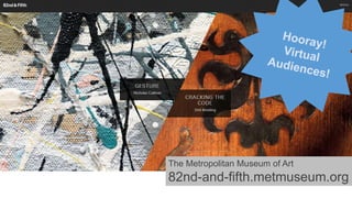 The Metropolitan Museum of Art

82nd-and-fifth.metmuseum.org

 