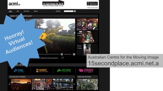Australian Centre for the Moving Image

15secondplace.acmi.net.a
u

 