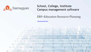 School, College, Institute
Campus management software
ERP–Education Resource Planning
https://www.nerku.com/
 