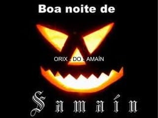 ORIXE DO SAMAÍN
 