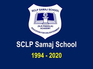 SCLP Samaj School
1994 - 2020
 