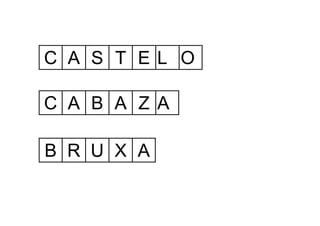 C A S T EL O
C A B A Z A
B R U X A