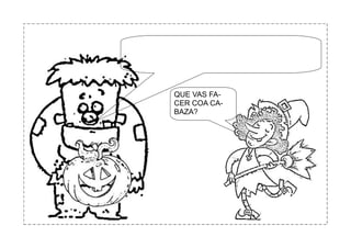 QUE VAS FA-
CER COA CA-
BAZA?