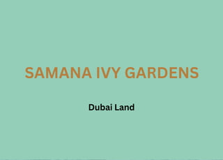 SAMANA IVY GARDENS
Dubai Land
 