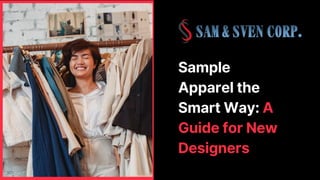 Sample
Apparel the
Smart Way: A
Guide for New
Designers
 