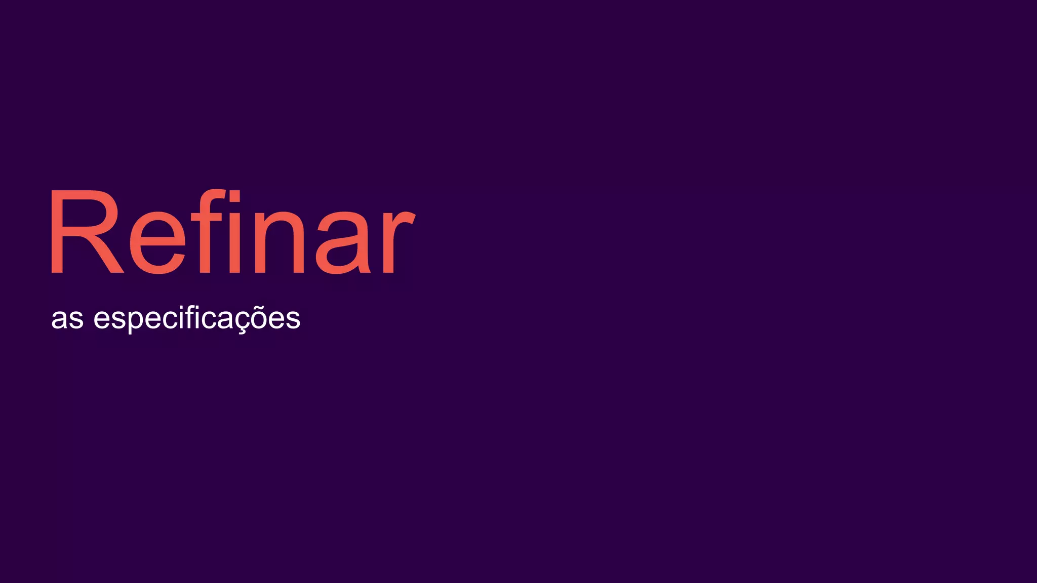 Refinaras especificações
 