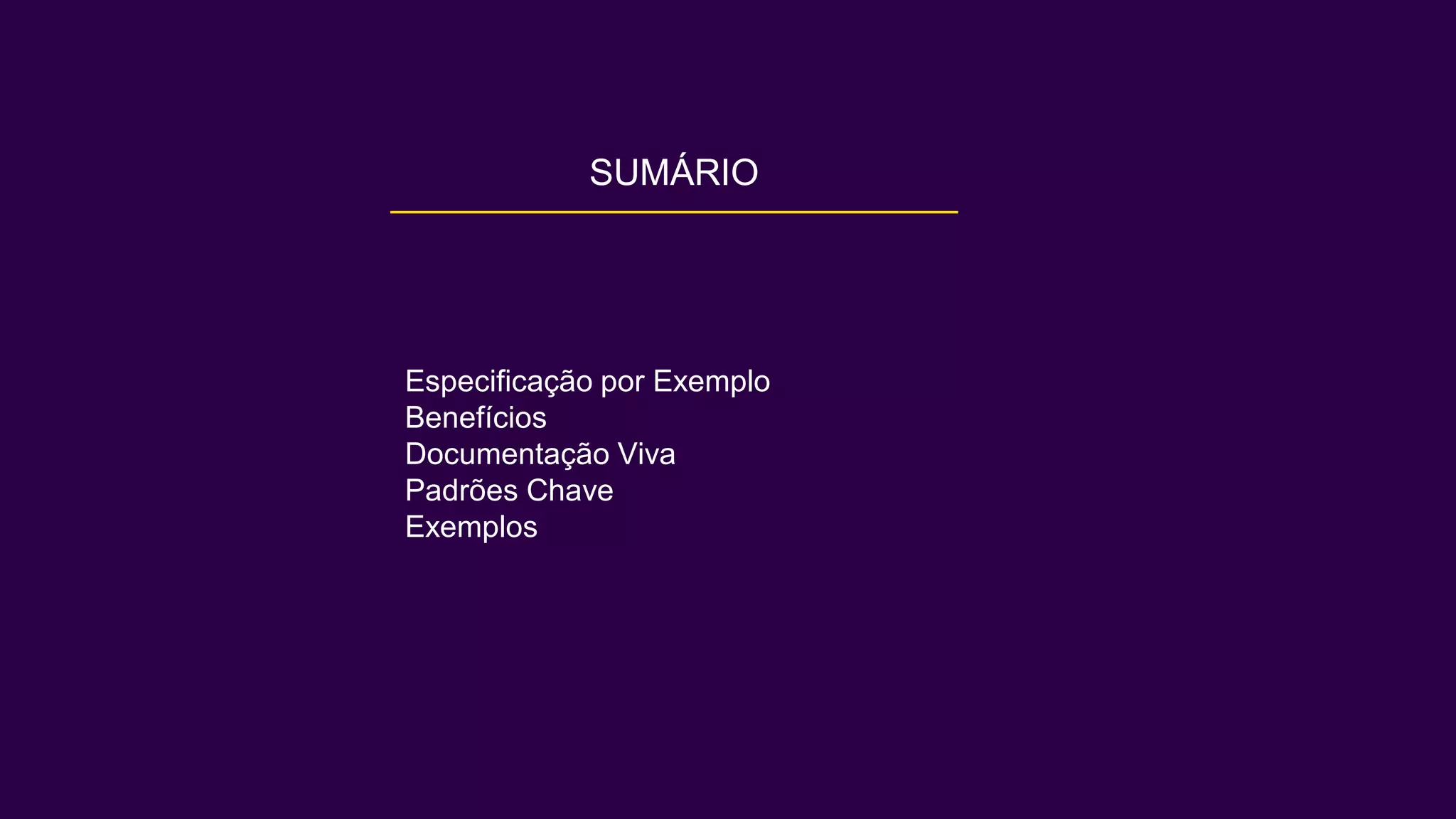 Especificação por Exemplo
Benefícios
Documentação Viva
Padrões Chave
Exemplos
SUMÁRIO
 