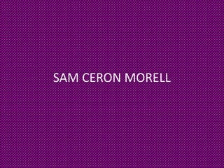 SAM CERON MORELL
 