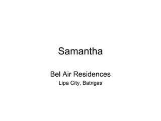 Samantha
Bel Air Residences
Lipa City, Batngas
 