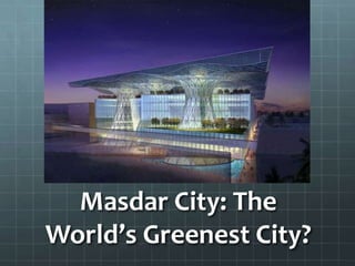 Masdar City: The World’s Greenest City? 