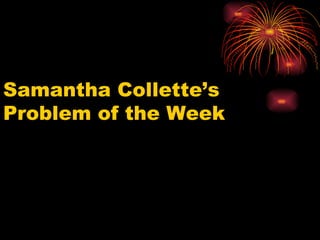 Samantha Collette’s Problem of the Week 