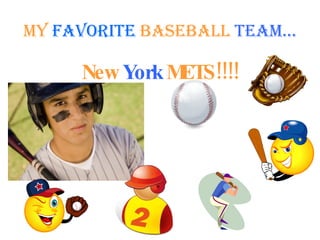 My   favorite   baseball   team… New   York   METS!!!! 