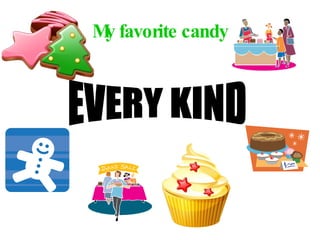 My favorite candy EVERY KIND 