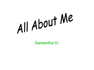 Samantha D. All About Me 