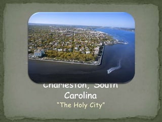 Charleston, South Carolina “The Holy City” 