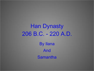 Han Dynasty 206 B.C. - 220 A.D. ,[object Object],[object Object],[object Object]