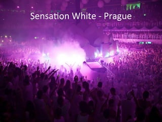 Sensaon	
  White	
  -­‐	
  Prague	
  
 